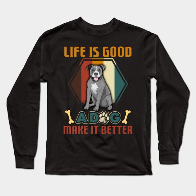 A Dog Makes Life Better Pitbull Lovers Long Sleeve T-Shirt by cruztdk5